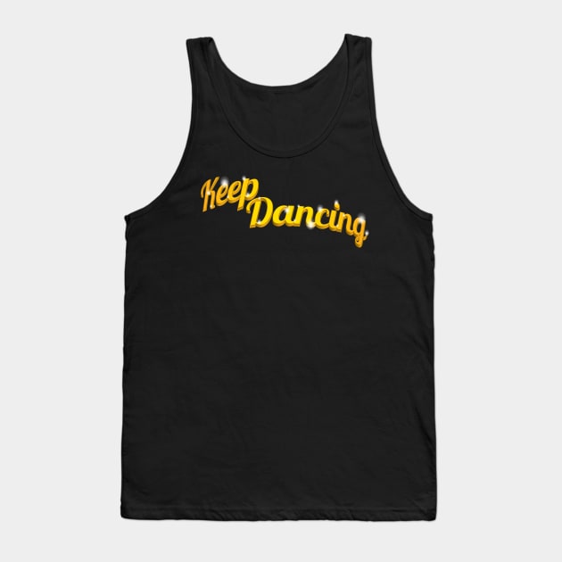 Keep Dancing Tank Top by GraphicGibbon